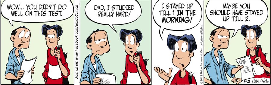 "Dad, I studied really hard! I stayed up till 1 in the morning."