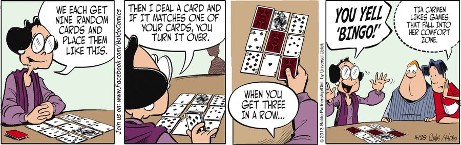 "We each get nine random cards and place them like this. Then I deal a card and if it matches one of your cards, you turn it over. When you get three in a row...you tell 'bingo'!"
