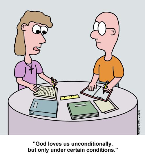 "God loves us unconditionally, but only under certain conditions."