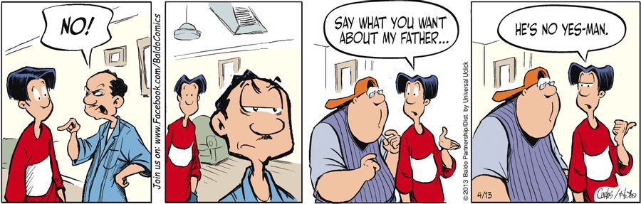 "Say what you want about my father...he's no yes-man."