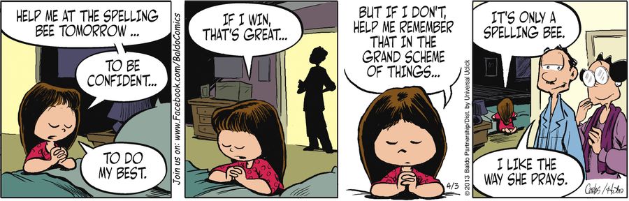 "Help me at the spelling bee tomorrow...to be confident...to do my best. If I win, that's great...but if I don't, help me remember that in the grand scheme of things...it's only a spelling bee."