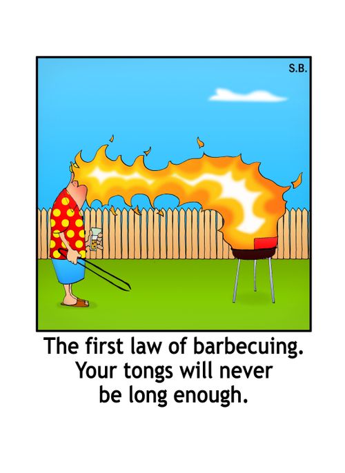 The first law of barbecuing. Your tongs will never be long enough.