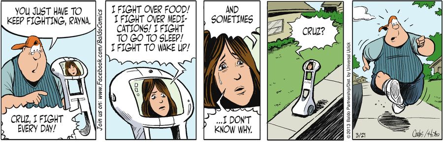 "Cruz, I fight every day! I fight over food! I fight over medications! I fight to go to sleep! I fight to wake up! And sometimes...I don't know why."