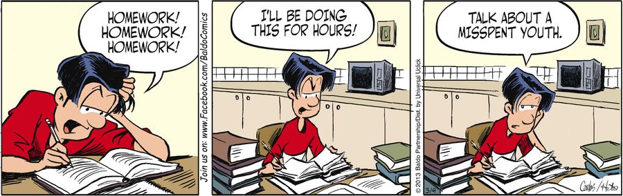 "Homework! Homework! Homework! I'll be doing this for hours! Talk about a misspent youth."