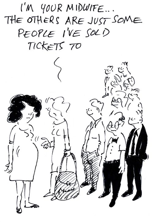 "I'm your midwife... the others are just some people I've sold tickets to."