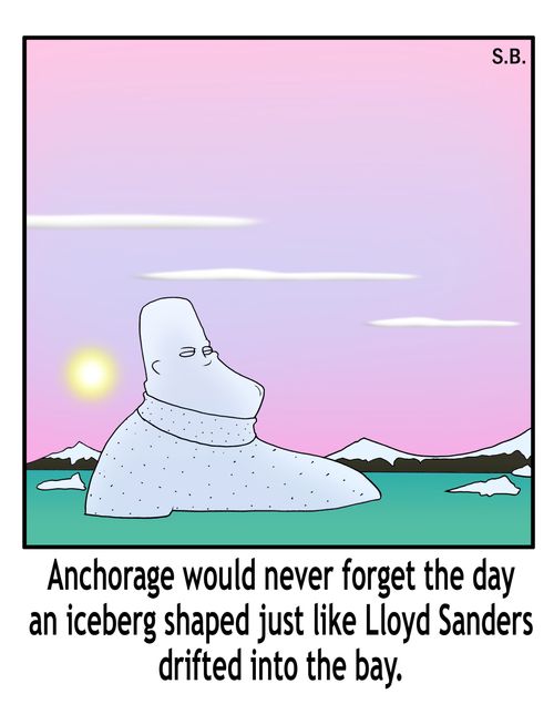 Anchorage would never forget the day an iceberg shaped just like Lloyd Sanders drifted into the ba.