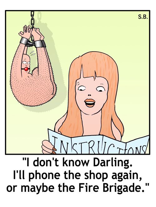 "I don't know Darling. I'll phone the shop again, or maybe the Fire Brigade."