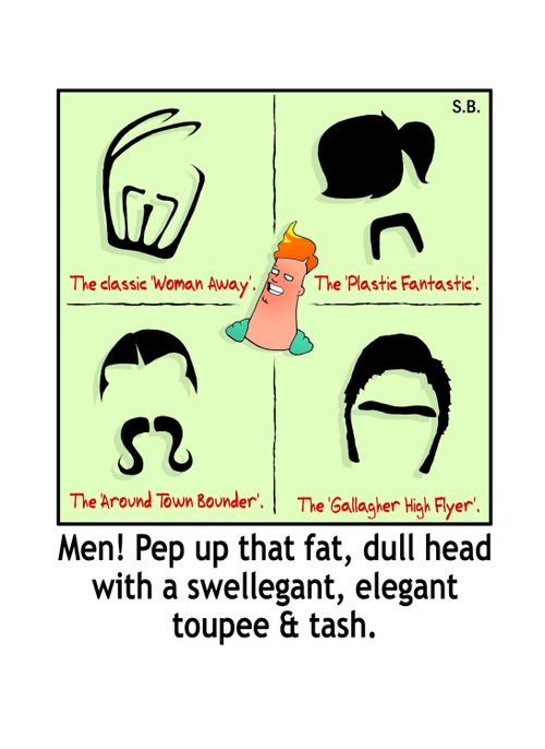Men! Pep up that fat, dull head with a swellegant, elegant toupee and tash.