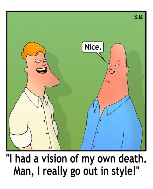 "I had a vision of my own death. Man, I really go out in style!"