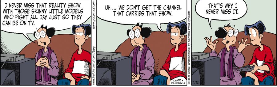 "I never miss that reality show with those skinny little models who fight all day just so they can be on TV."