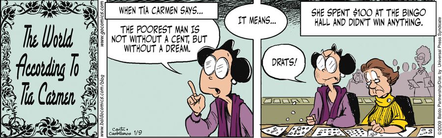 When Tia Carmen says... "The poorest man is not without a cent, but without a dream" it means...she spent $100 at the bingo hall and didn't win anything.