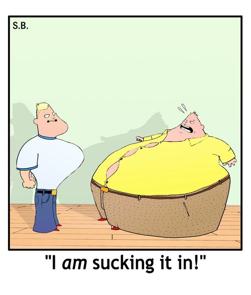 "I am sucking it in!"