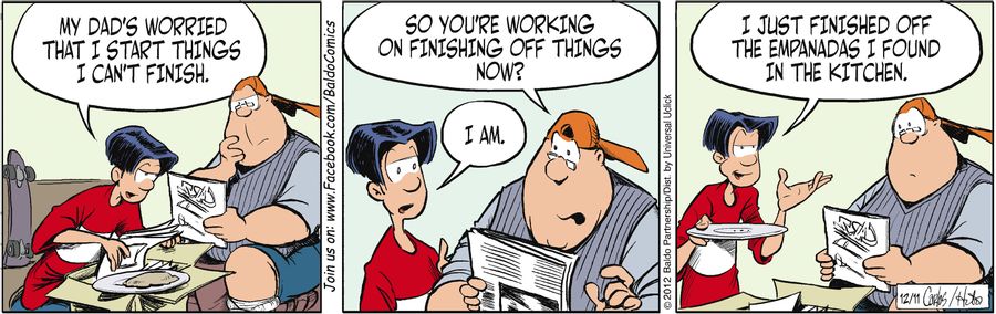 "My dad's worried that I start things I can't finish."