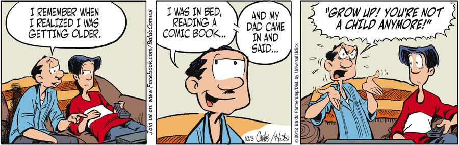 "I remember when I realized I was getting older. I was in bed, reading a comic book...and my dad came in and said...'Grow up! You're not a child anymore!'"