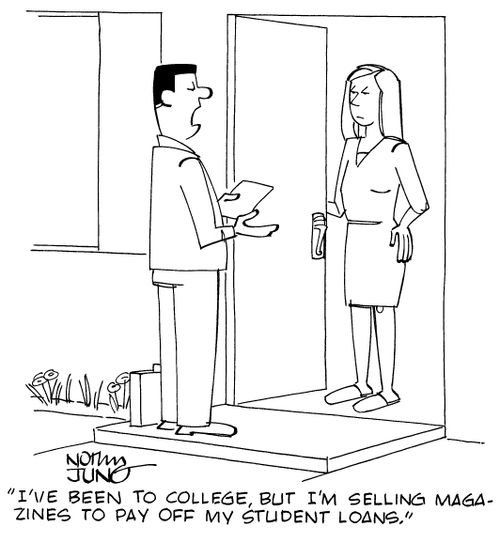 "I've been to college, but I'm selling magazines to pay off my student loans."