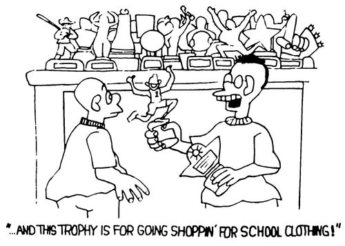 '...and this trophy is for going shopping for school clothes!'