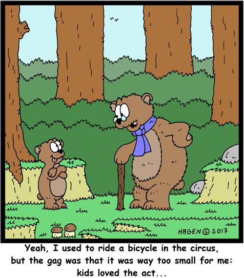 "Yeah, I used to ride a bicycle in the circus, but the gag was that it was way too small for me: kids loved the act..."