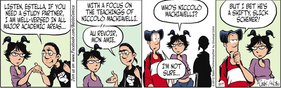 "Listen, Estella, if you need a study partner, I am well-versed in all major academic areas...with a focus on the teachings of Niccolo Machiavelli. Au revoir, mon amie."