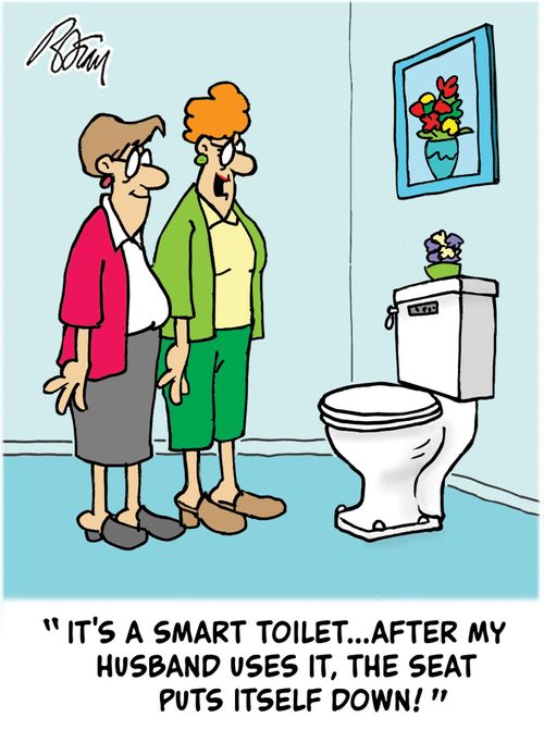 "It's a smart toilet...after my husband uses it, the seat puts itself down!"