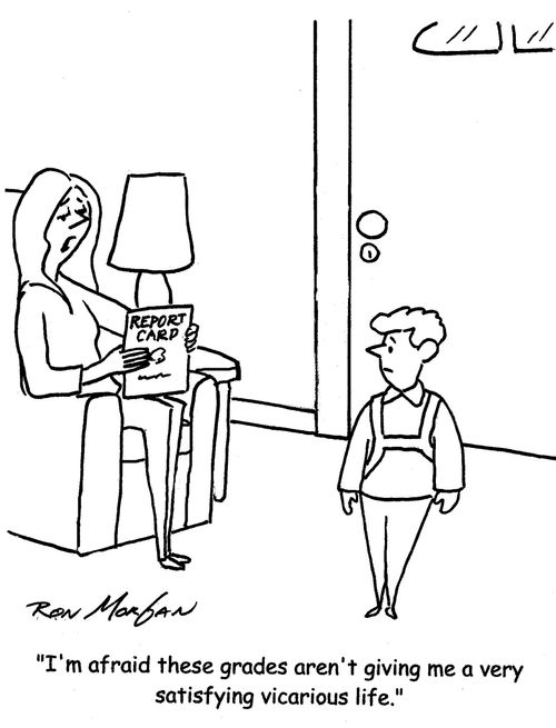 "I'm afraid these grades aren't giving me a very satisfying vicarious life."