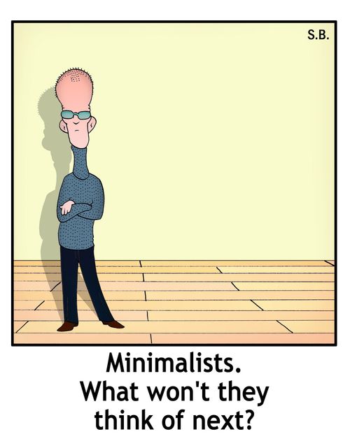 Minimalists. What won't they think of next?