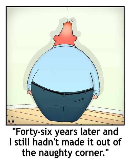 "Forty-six years later and I still hadn't made it out of the naughty corner."