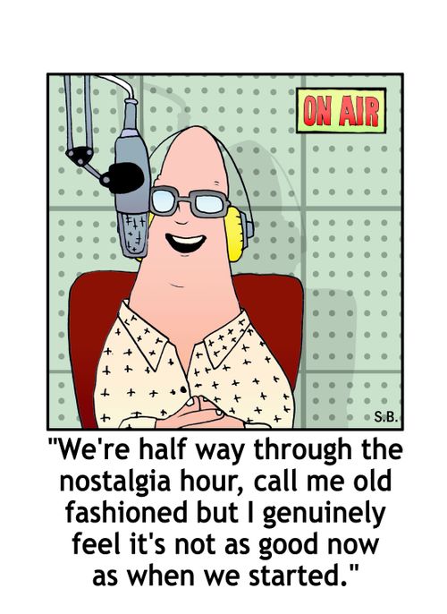 "We're half way through the nostalgia hour, call me old fashioned but I genuinely feel it's not as good now as when we started."