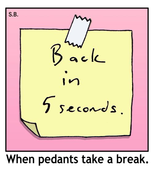 When pedants take a break.
