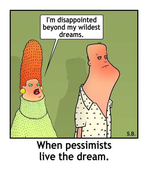 When pessimists live the dream.