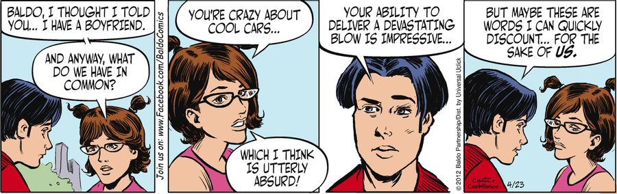 "Baldo, I thought I told you...I have a boyfriend. And anyway, what do we have in common? You're crazy about cool cars...which I think is utterly absurd!"