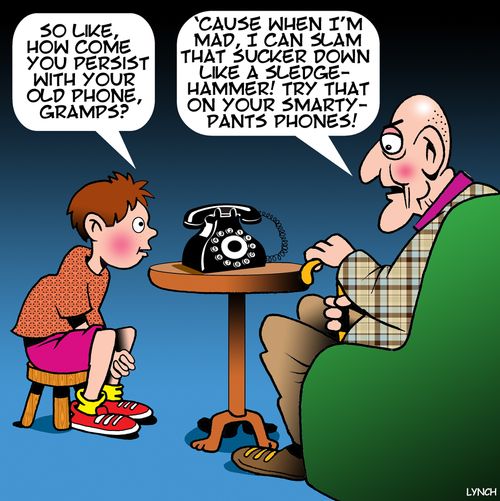"So like, how come you persist with your old phone, gramps?"