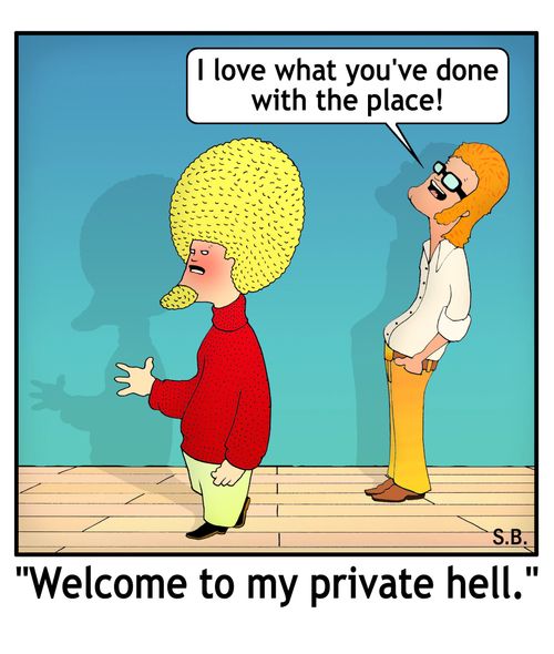"Welcome to my private hell."