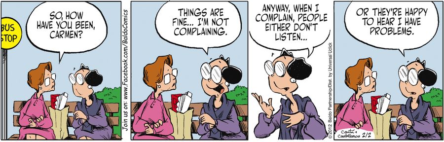 "Things are fine... I'm not complaining. Anyway, when I complain, people either don't listen...or they're happy to hear I have problems."