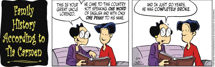 "This is your great uncle Lorenzo. He came to this country not speaking one word of English and with only one penny to his name. And in just 20 years, he was completely broke."
