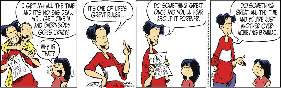 "It's one of life's great rules...do something great once and you'll hear about it forever. Do something great all the time and you're just another overachieving brainiac."