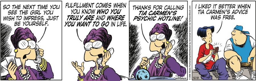 "So the next time you see the girl you wish to impress, just be yourself. Fulfillment comes when you know who you truly are and where you want to go in life. Thanks for calling Tia Carmen's psychic hotline!"