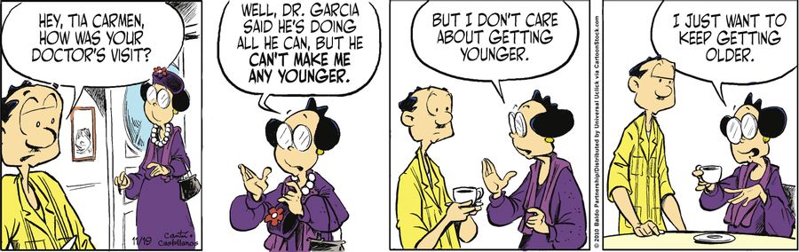 "Well, Dr. Garcia said he's doing all he can, but he can't make me any younger. But I don't care about getting younger. I just want to keep getting older."