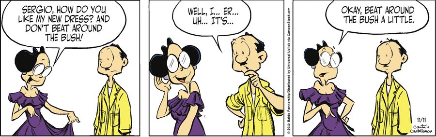 "Sergio, how do you like my new dress? And don't beat around the bush."
