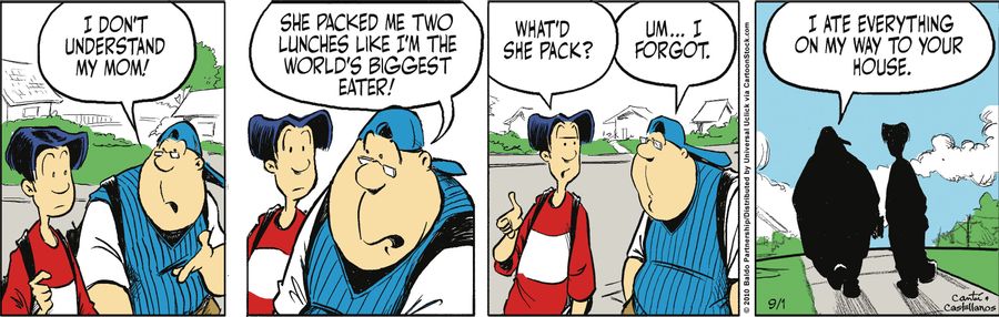 "I don't understand my mom! She packed me two lunches like I'm the world's biggest eater!"