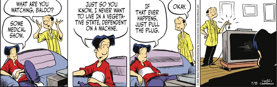 "Just so you know, I never want to live in a vegetative state, dependent on a machine. If that ever happens, just pull the plug."