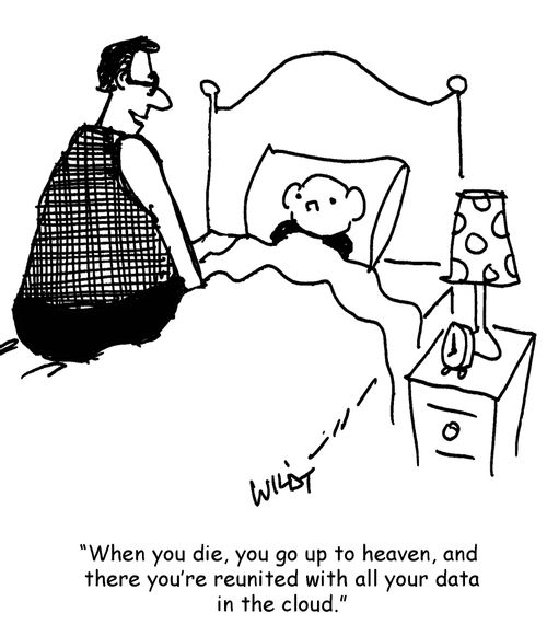 "When you die, you go up to heaven, and there you're reunited with your data in the cloud."