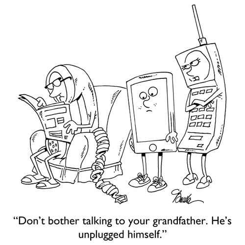 "Don't bother talking to your grandfather. He's unplugged himself."