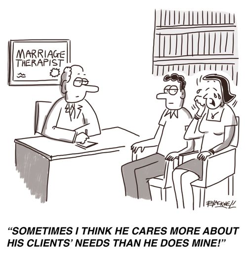 "Sometimes I think he cares more about his clients' needs than he does mine!"