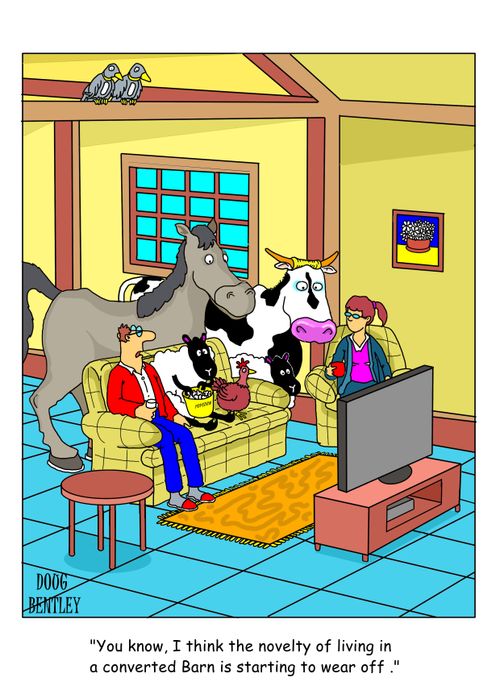"You know, I think the novelty of living in a converted Barn is starting to wear off."