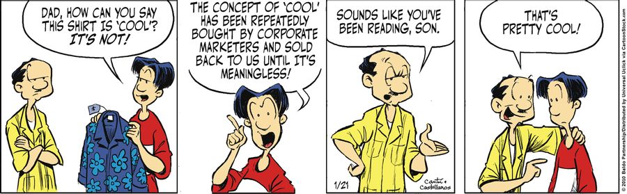 "Dad, how can you say this shirt is 'cool'? It's not! The concept of 'cool' has been repeatedly bought by corporate marketers and sold back to us until it's meaningless!"