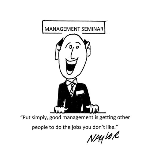Management Seminar: "Put simply, good management is getting other people to do the jobs you don't like."