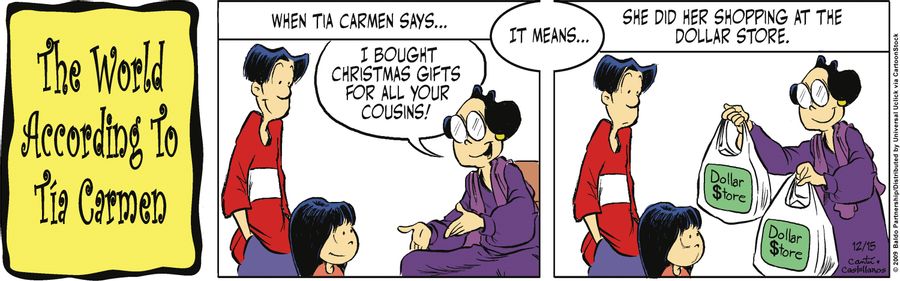 When Tia Carmen says... "I bought Christmas gifts for all your cousins!" it means...she did her shopping at the dollar store.