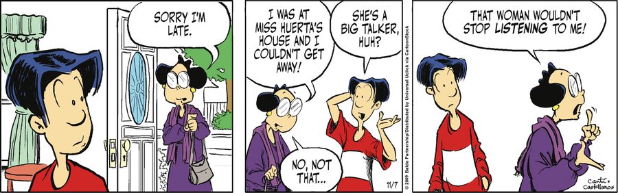 "Sorry, I'm late. I was at Miss Huerta's house and I couldn't get away!"