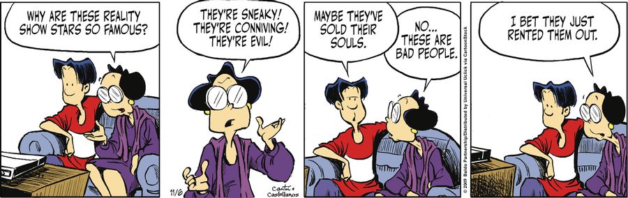 "Why are these reality show stars so famous? They're sneaky! They're conniving! They're evil!"