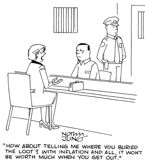"How about telling me where you buried the loot? With inflation and all, it won't be worth much when you get out."